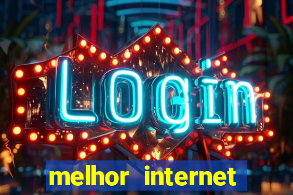 melhor internet para jogar online